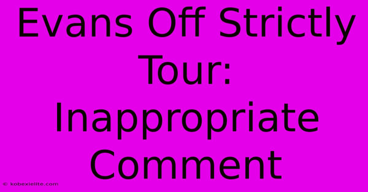 Evans Off Strictly Tour: Inappropriate Comment