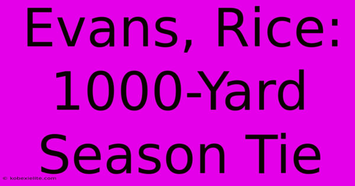 Evans, Rice: 1000-Yard Season Tie