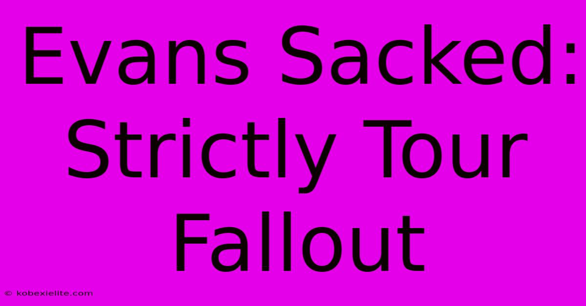 Evans Sacked: Strictly Tour Fallout