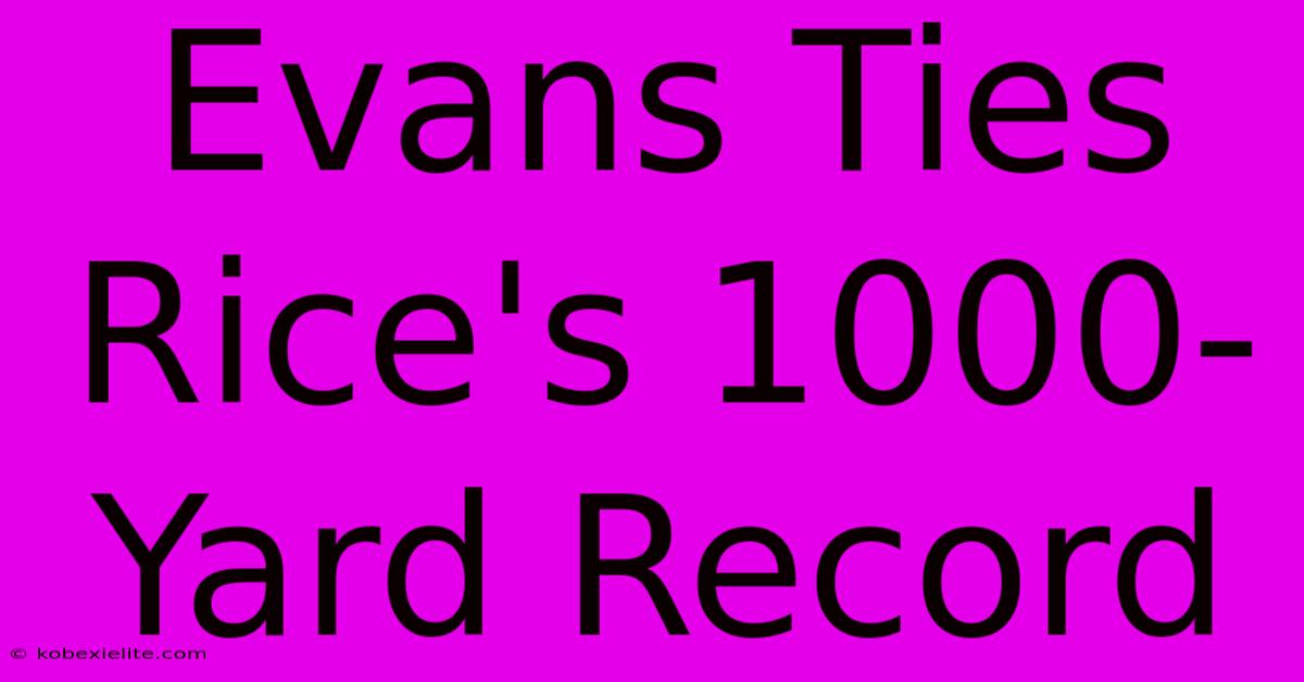 Evans Ties Rice's 1000-Yard Record