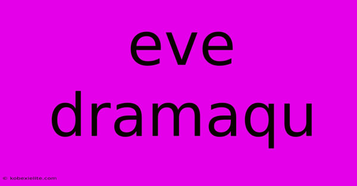 Eve Dramaqu