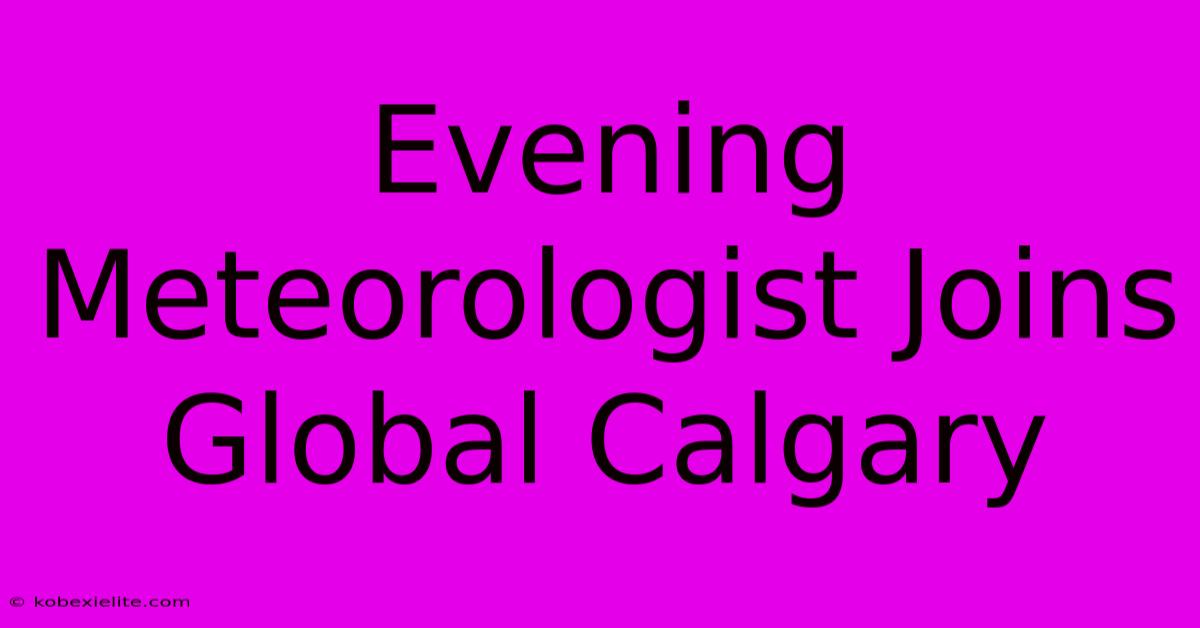 Evening Meteorologist Joins Global Calgary