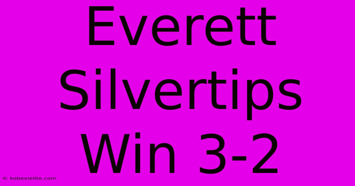 Everett Silvertips Win 3-2 Everett Silvertips Win 3-2