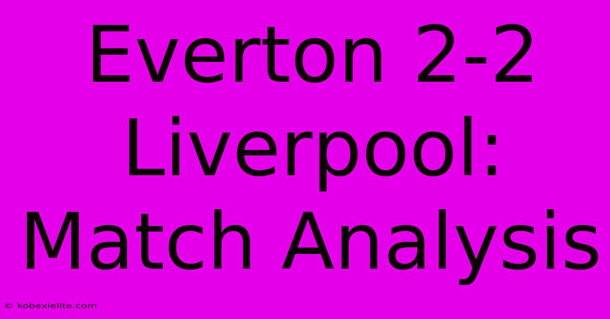 Everton 2-2 Liverpool: Match Analysis