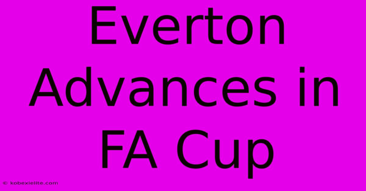 Everton Advances In FA Cup