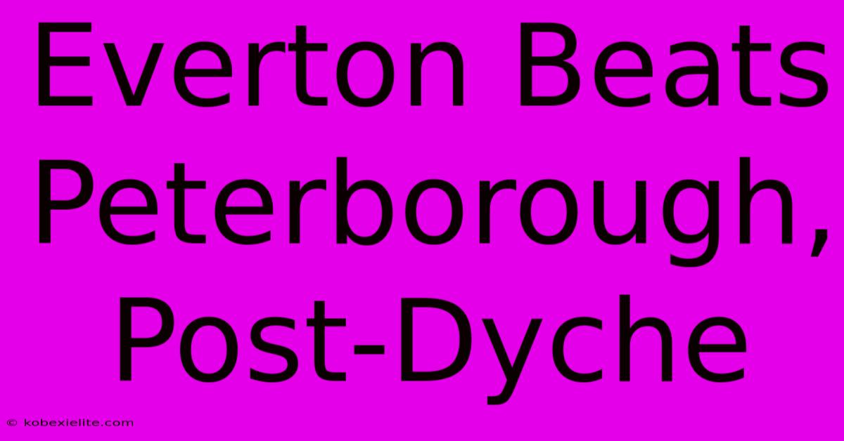 Everton Beats Peterborough, Post-Dyche