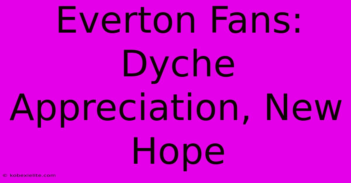 Everton Fans:  Dyche Appreciation, New Hope