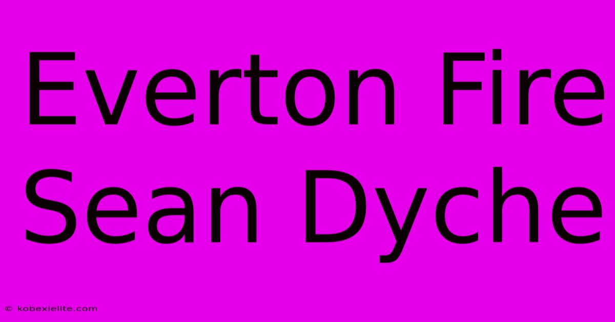 Everton Fire Sean Dyche