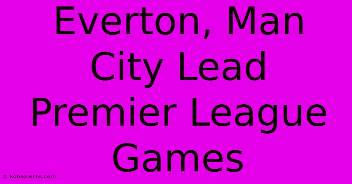 Everton, Man City Lead Premier League Games