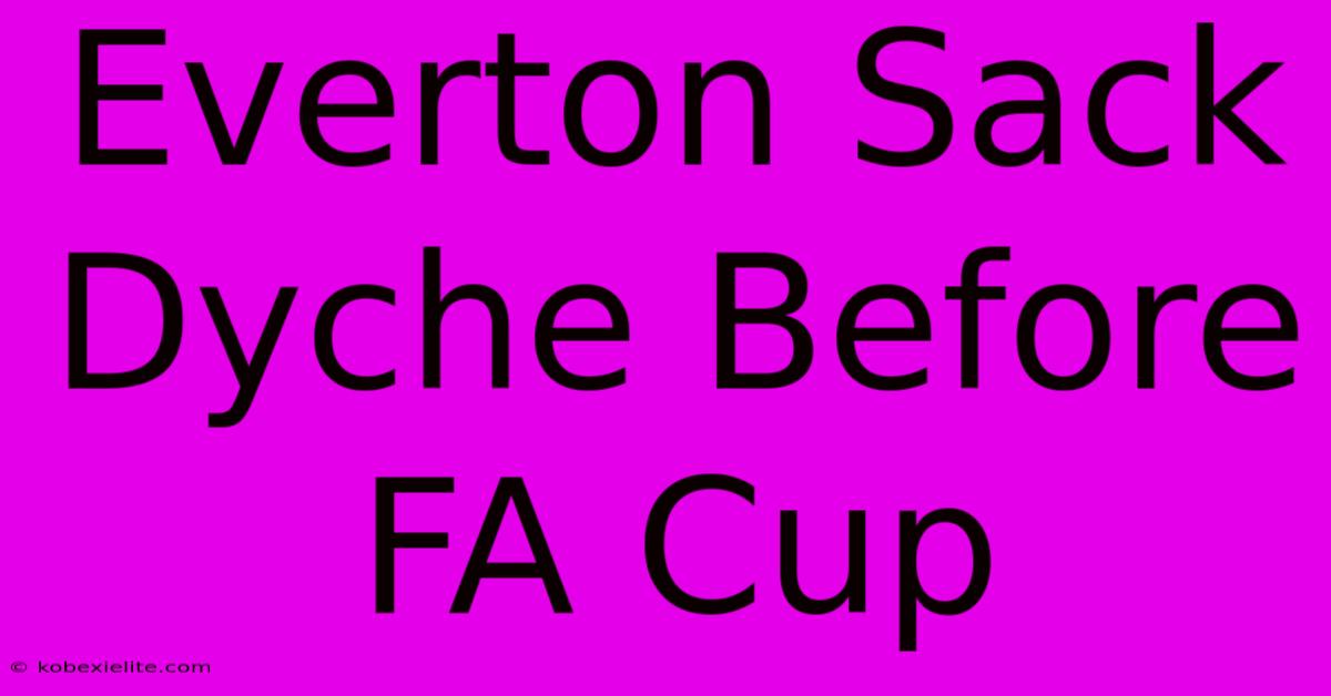 Everton Sack Dyche Before FA Cup