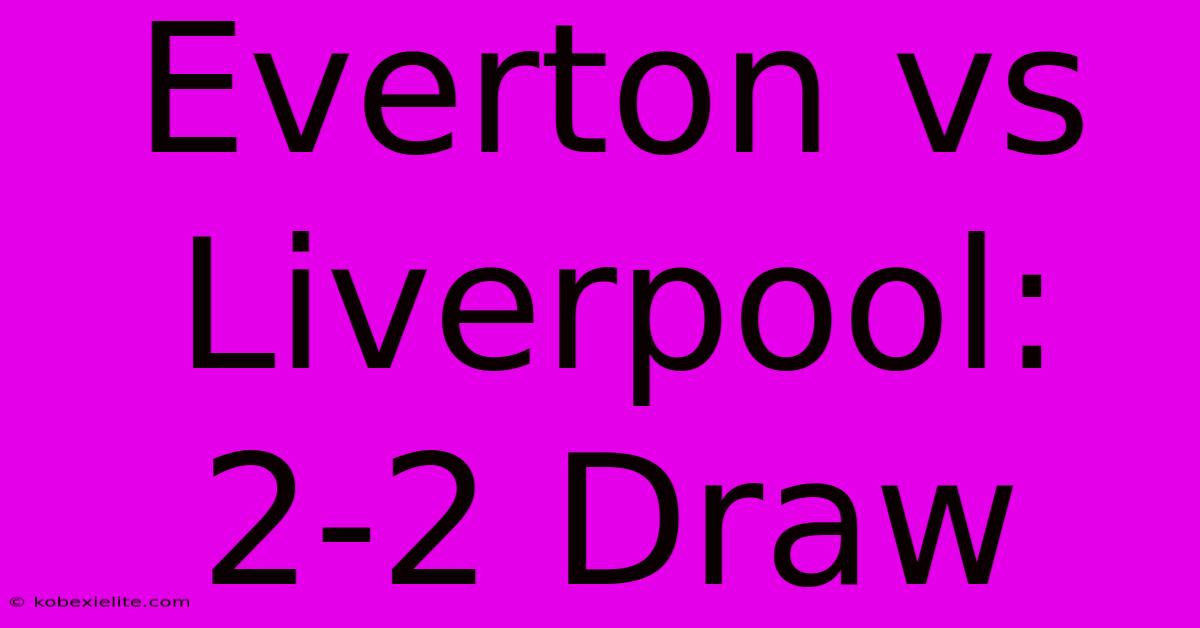 Everton Vs Liverpool: 2-2 Draw