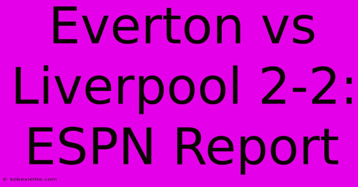 Everton Vs Liverpool 2-2: ESPN Report