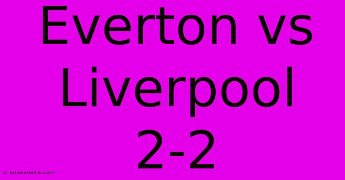 Everton Vs Liverpool 2-2