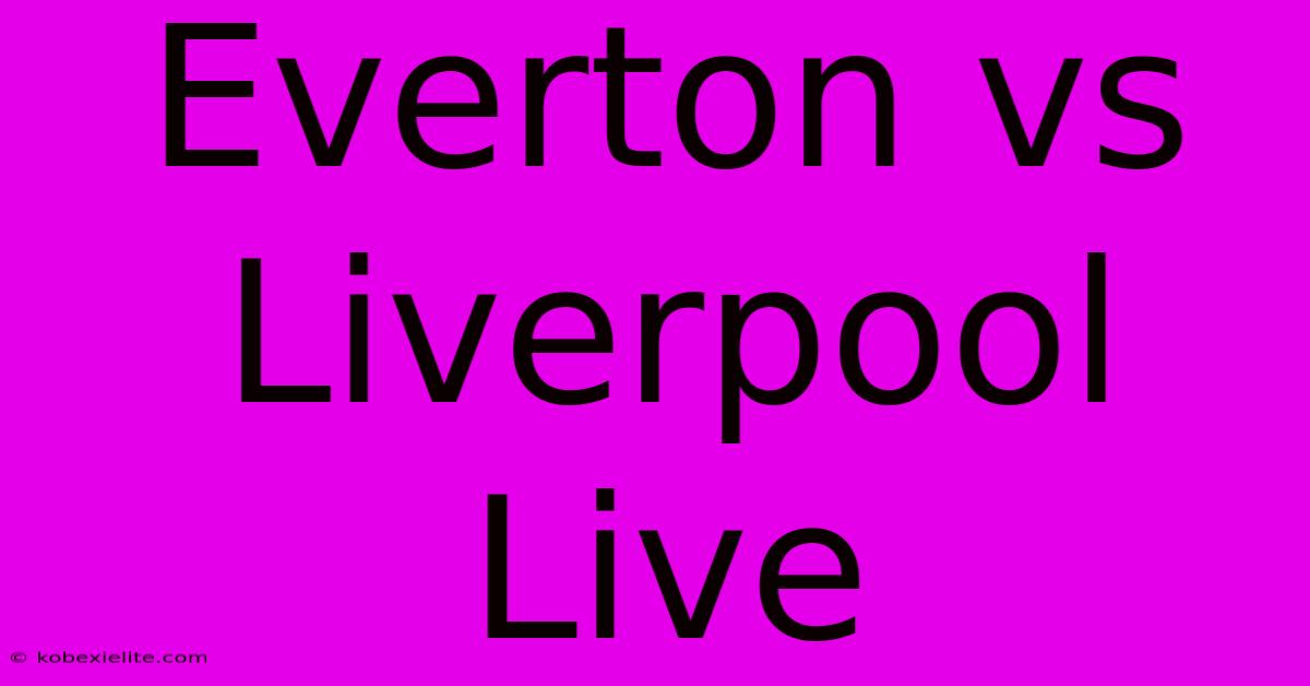 Everton Vs Liverpool Live