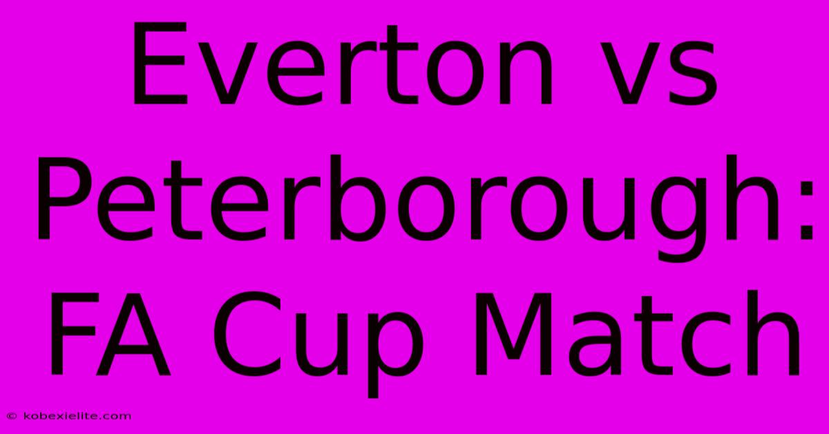 Everton Vs Peterborough: FA Cup Match