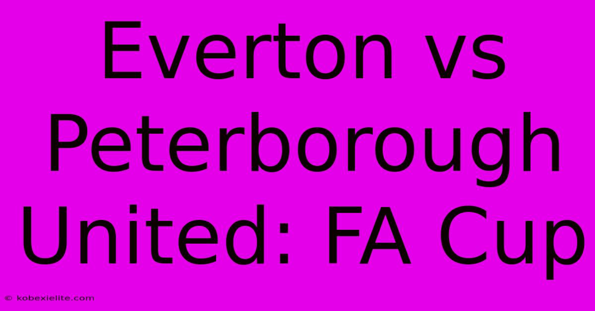 Everton Vs Peterborough United: FA Cup