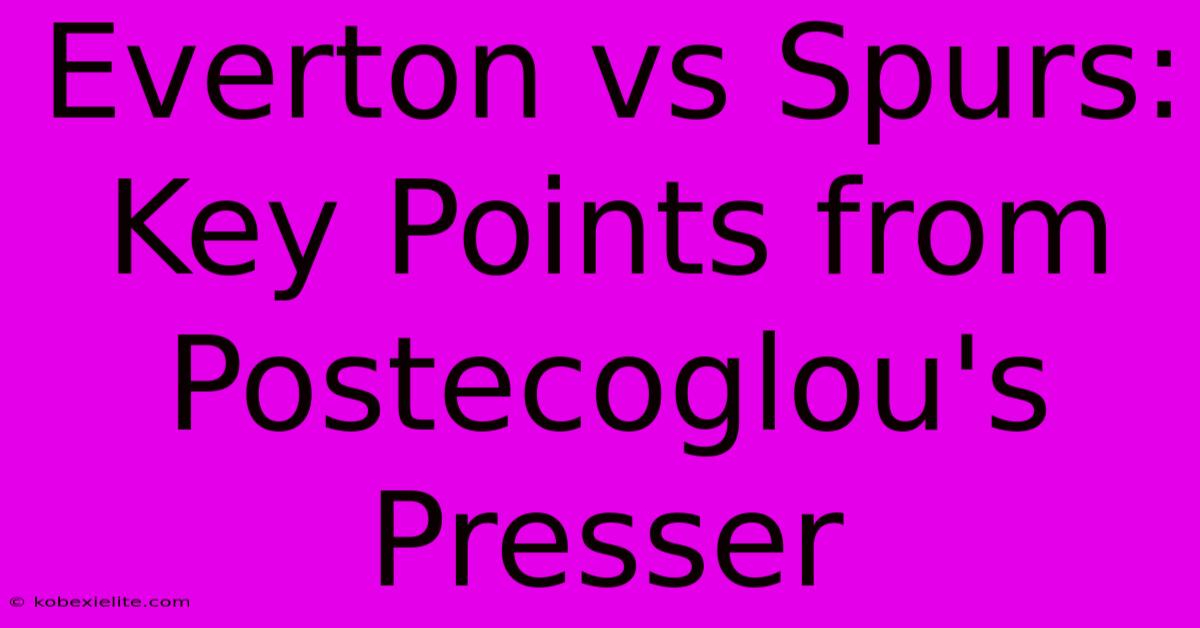 Everton Vs Spurs: Key Points From Postecoglou's Presser