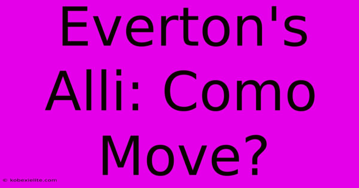 Everton's Alli: Como Move?