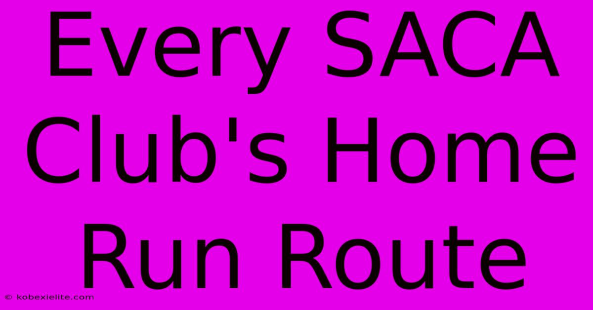 Every SACA Club's Home Run Route