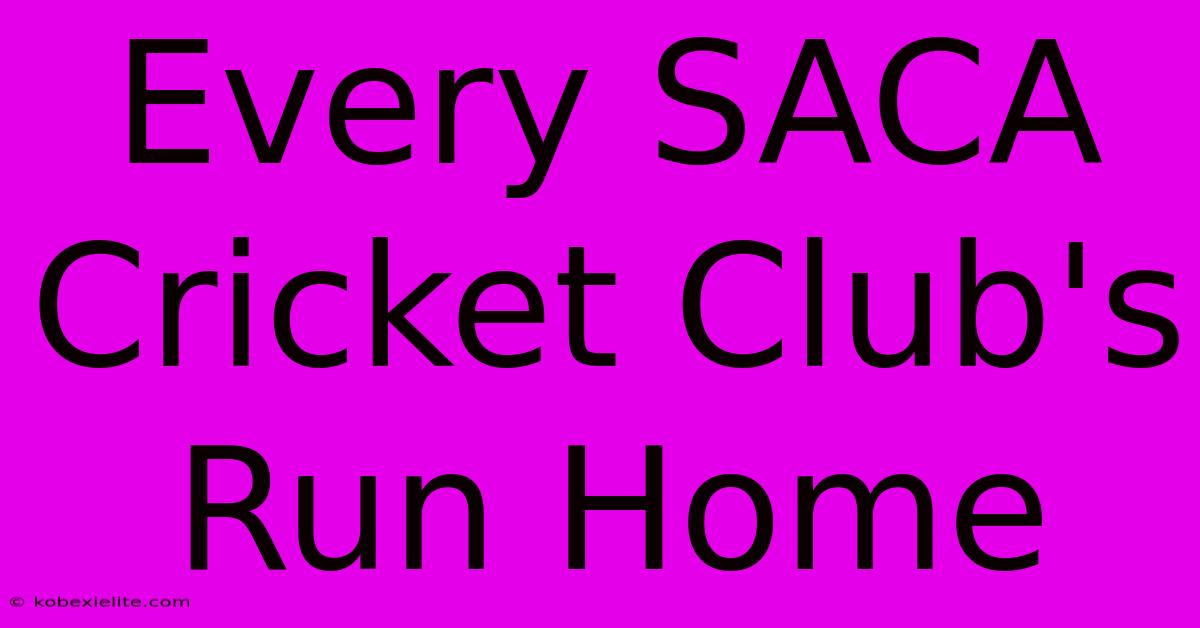 Every SACA Cricket Club's Run Home