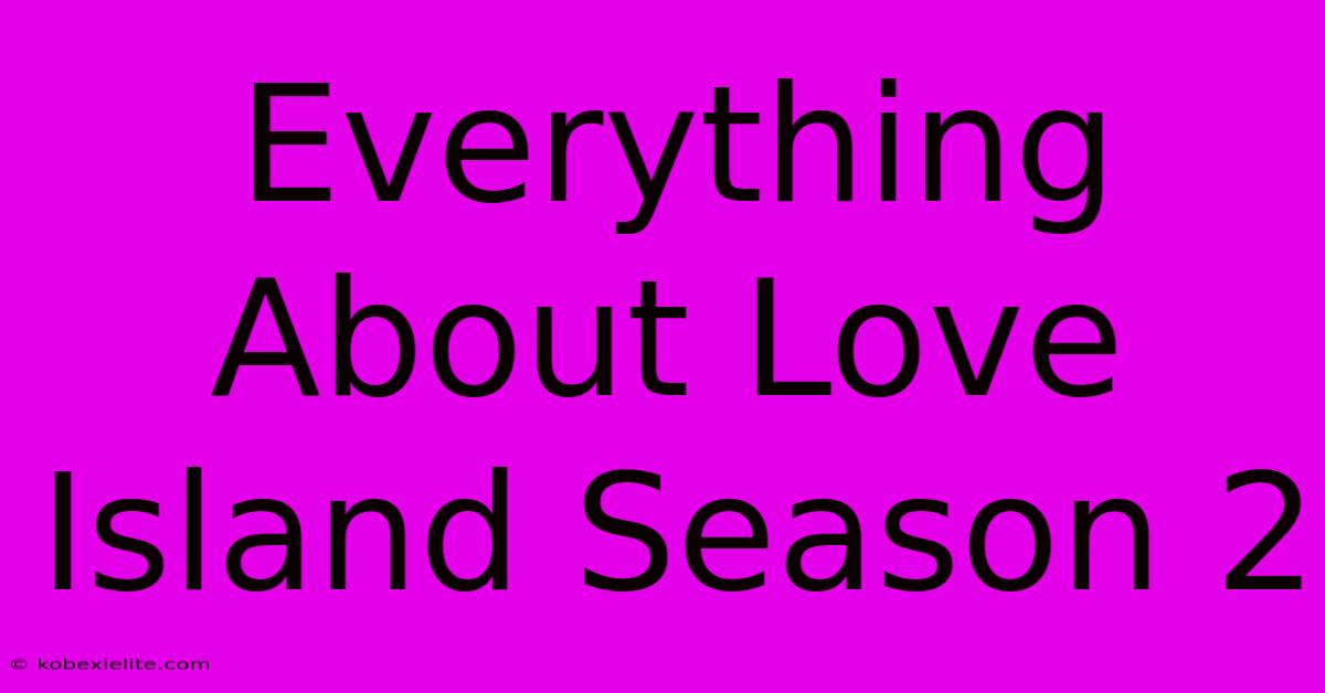 Everything About Love Island Season 2