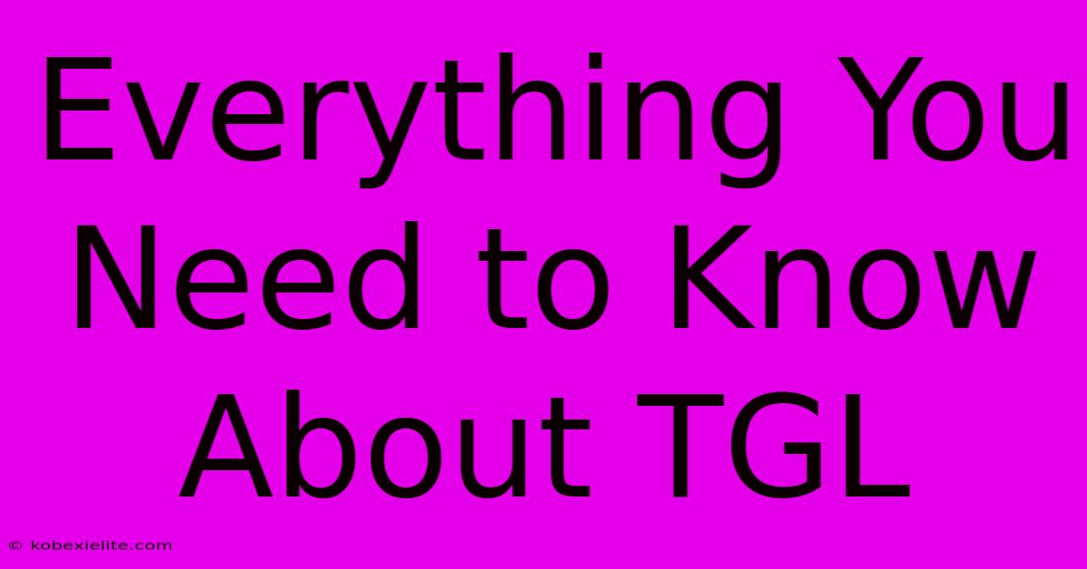 Everything You Need To Know About TGL