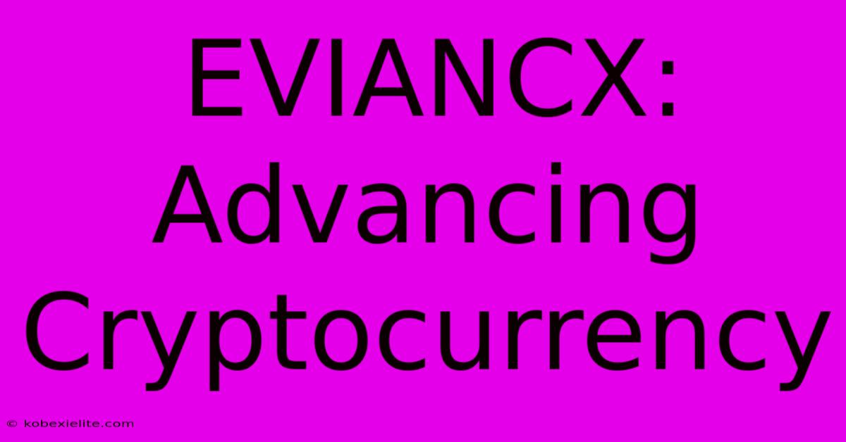 EVIANCX: Advancing Cryptocurrency