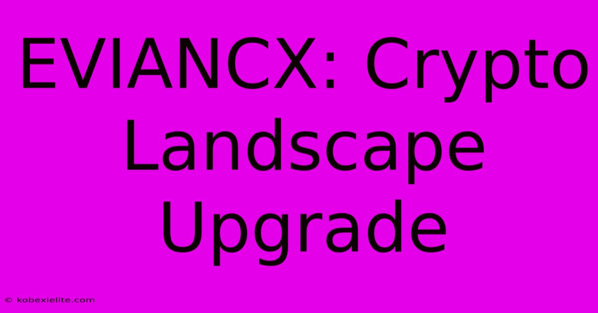 EVIANCX: Crypto Landscape Upgrade