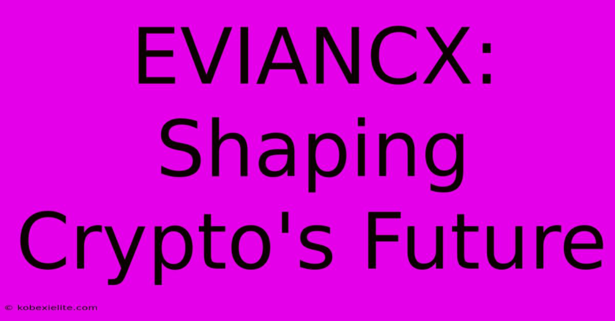 EVIANCX: Shaping Crypto's Future