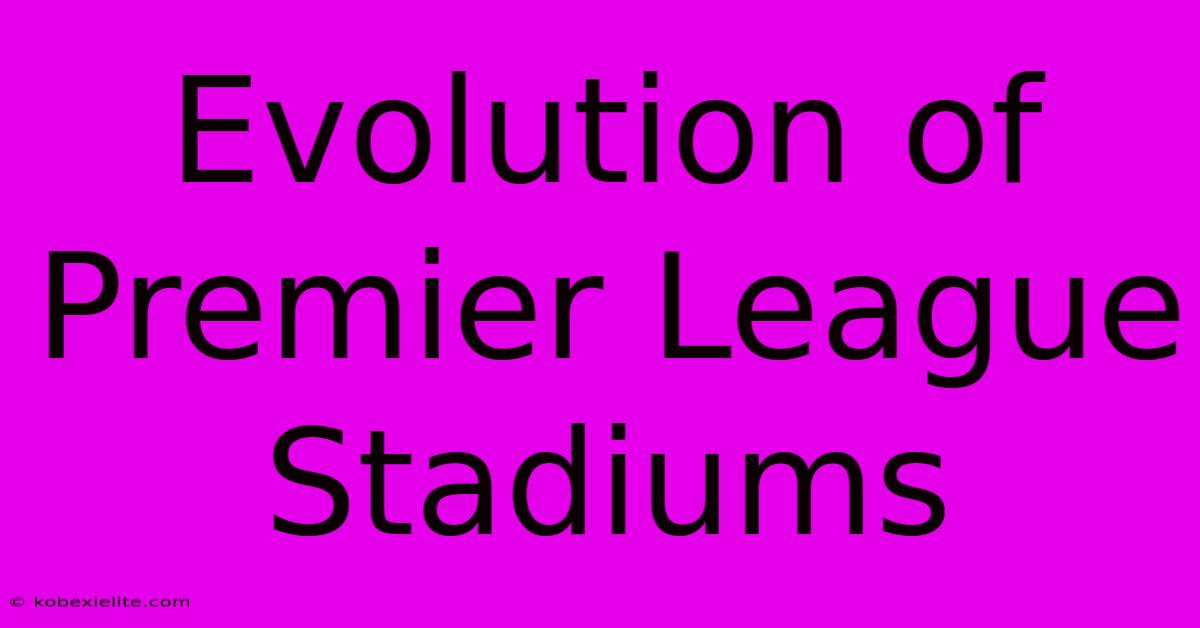 Evolution Of Premier League Stadiums