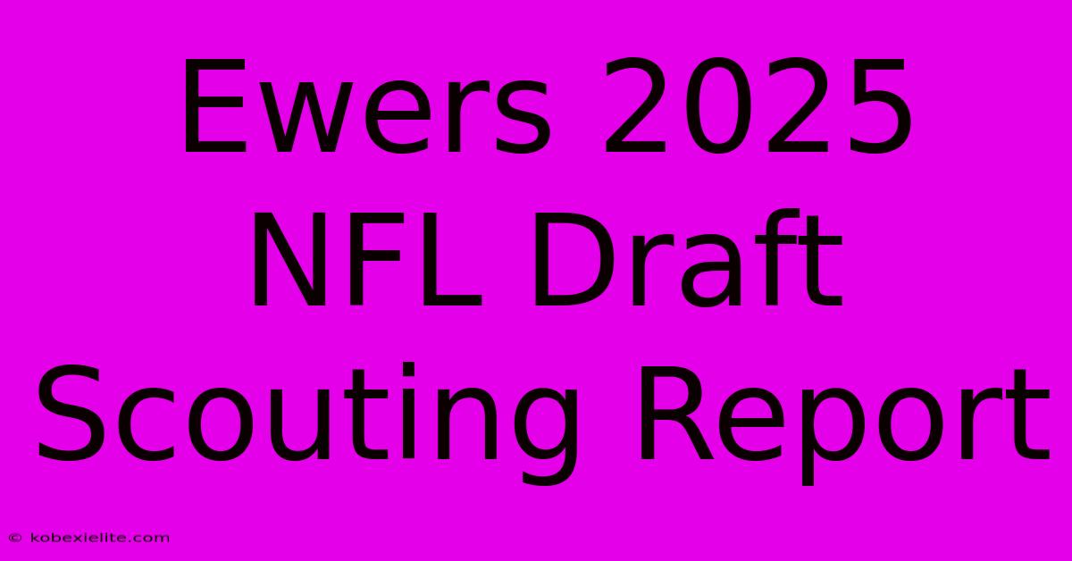 Ewers 2025 NFL Draft Scouting Report