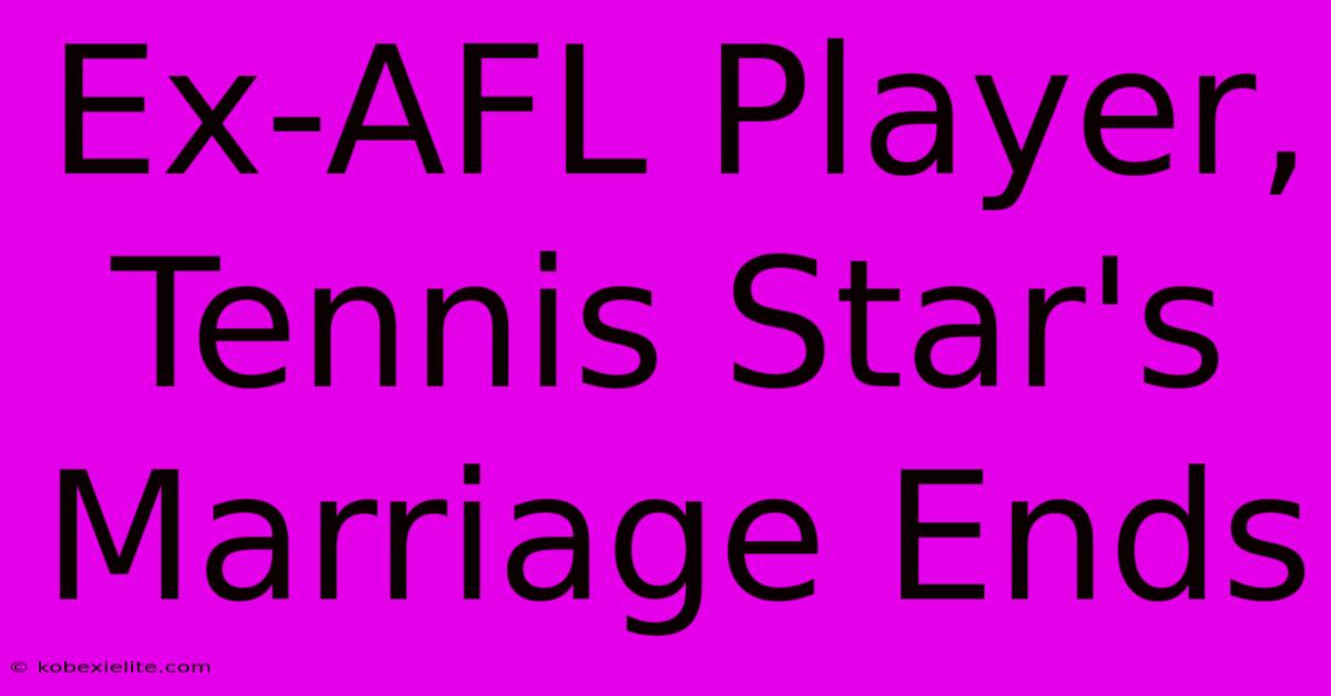 Ex-AFL Player, Tennis Star's Marriage Ends