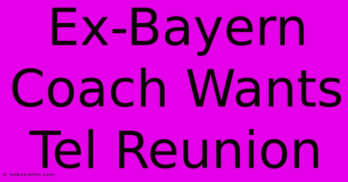 Ex-Bayern Coach Wants Tel Reunion