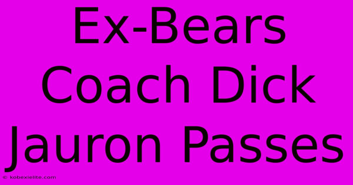 Ex-Bears Coach Dick Jauron Passes