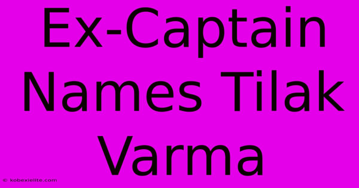 Ex-Captain Names Tilak Varma