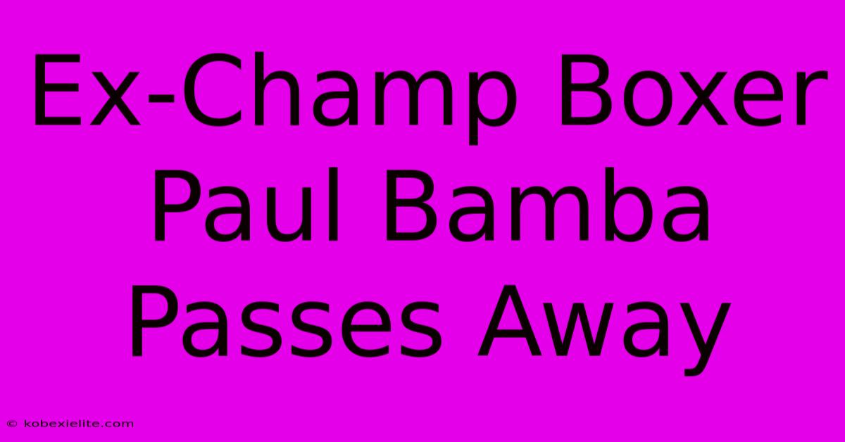 Ex-Champ Boxer Paul Bamba Passes Away