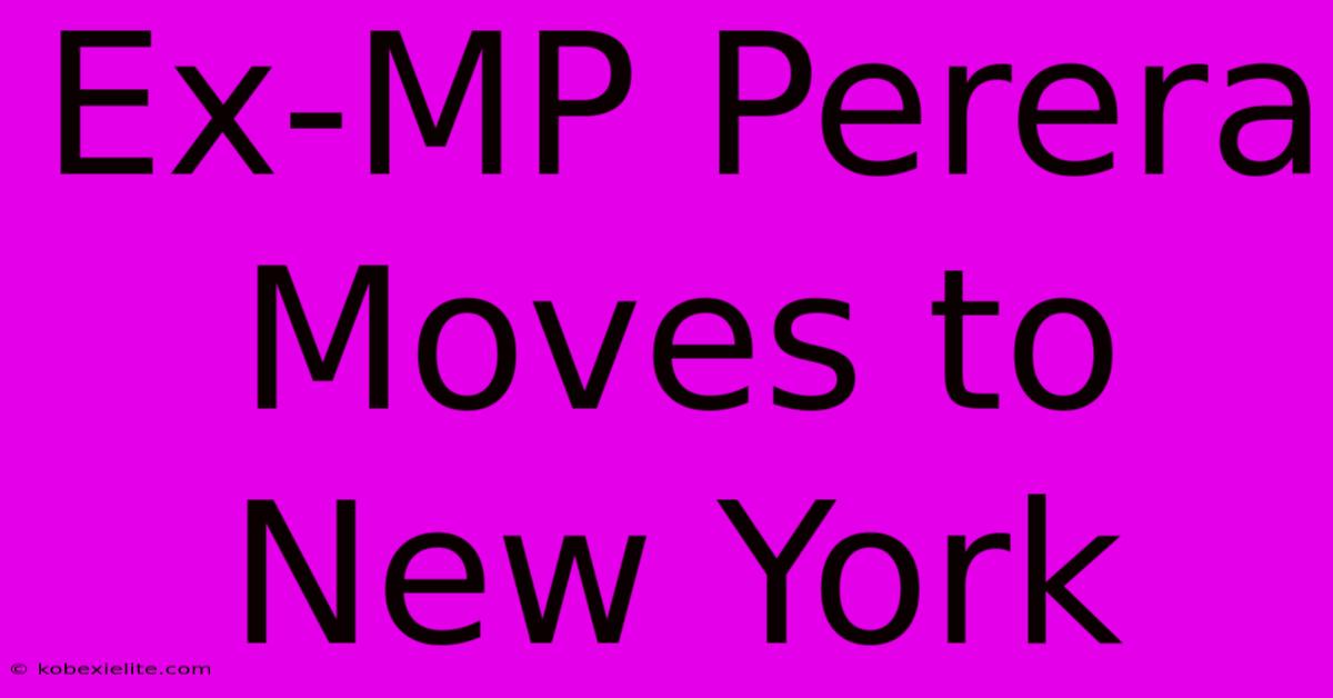 Ex-MP Perera Moves To New York