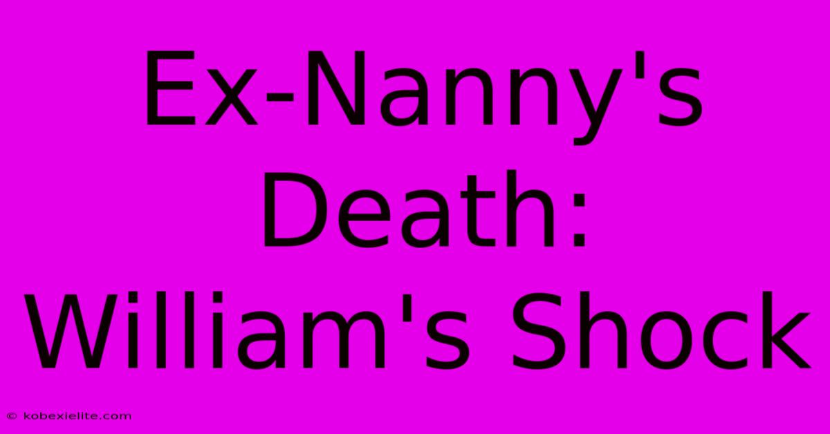 Ex-Nanny's Death: William's Shock