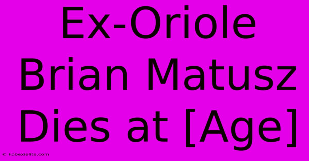 Ex-Oriole Brian Matusz Dies At [Age]