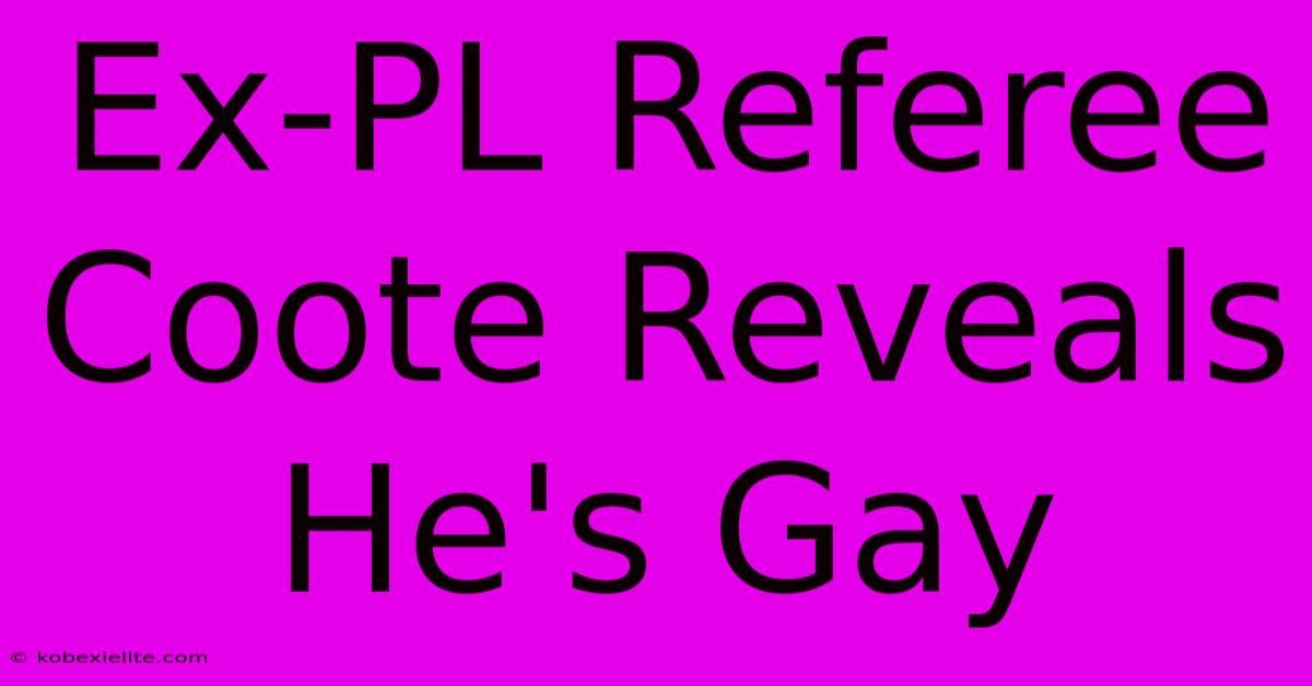 Ex-PL Referee Coote Reveals He's Gay