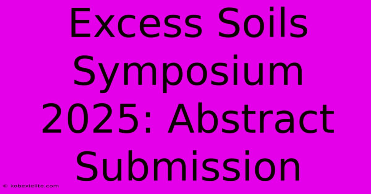 Excess Soils Symposium 2025: Abstract Submission