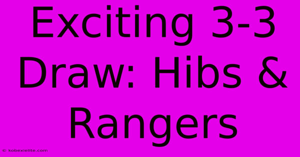 Exciting 3-3 Draw: Hibs & Rangers