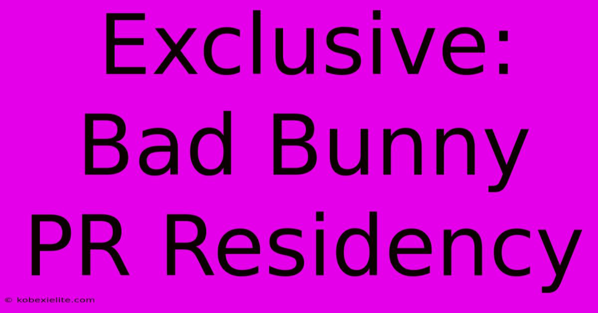 Exclusive: Bad Bunny PR Residency