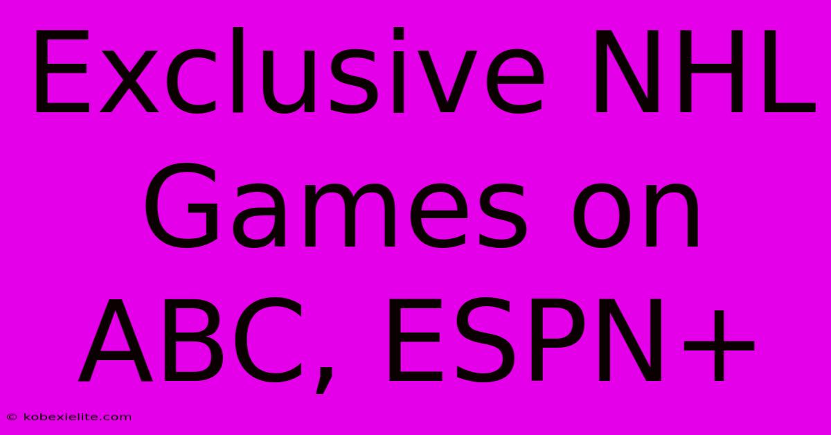 Exclusive NHL Games On ABC, ESPN+