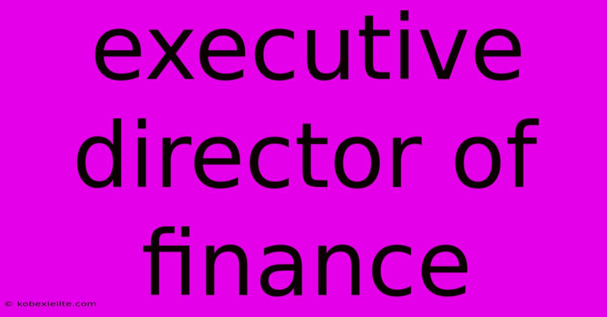 Executive Director Of Finance Executive Director Of Finance