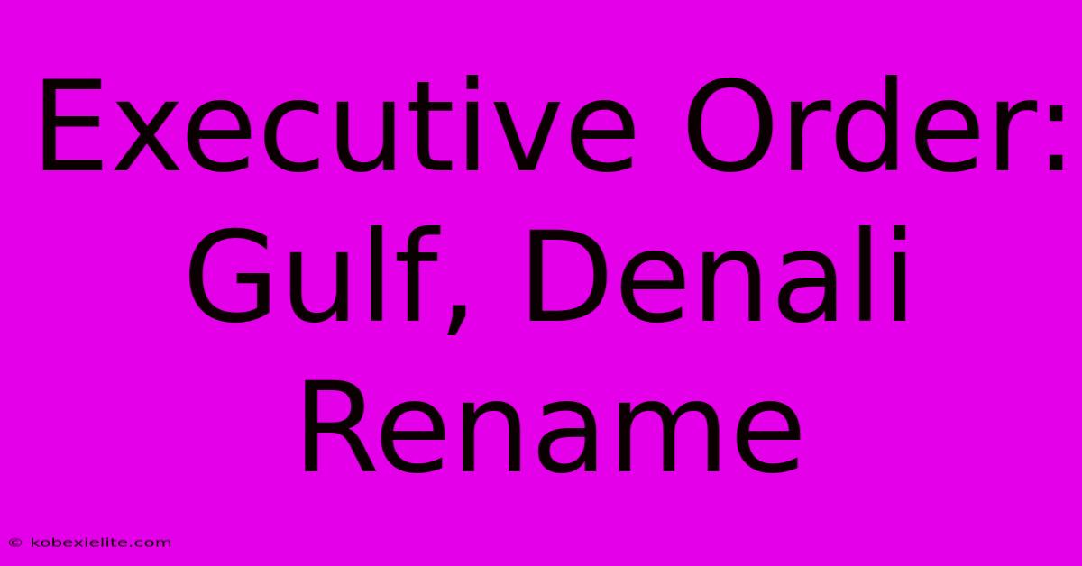 Executive Order: Gulf, Denali Rename