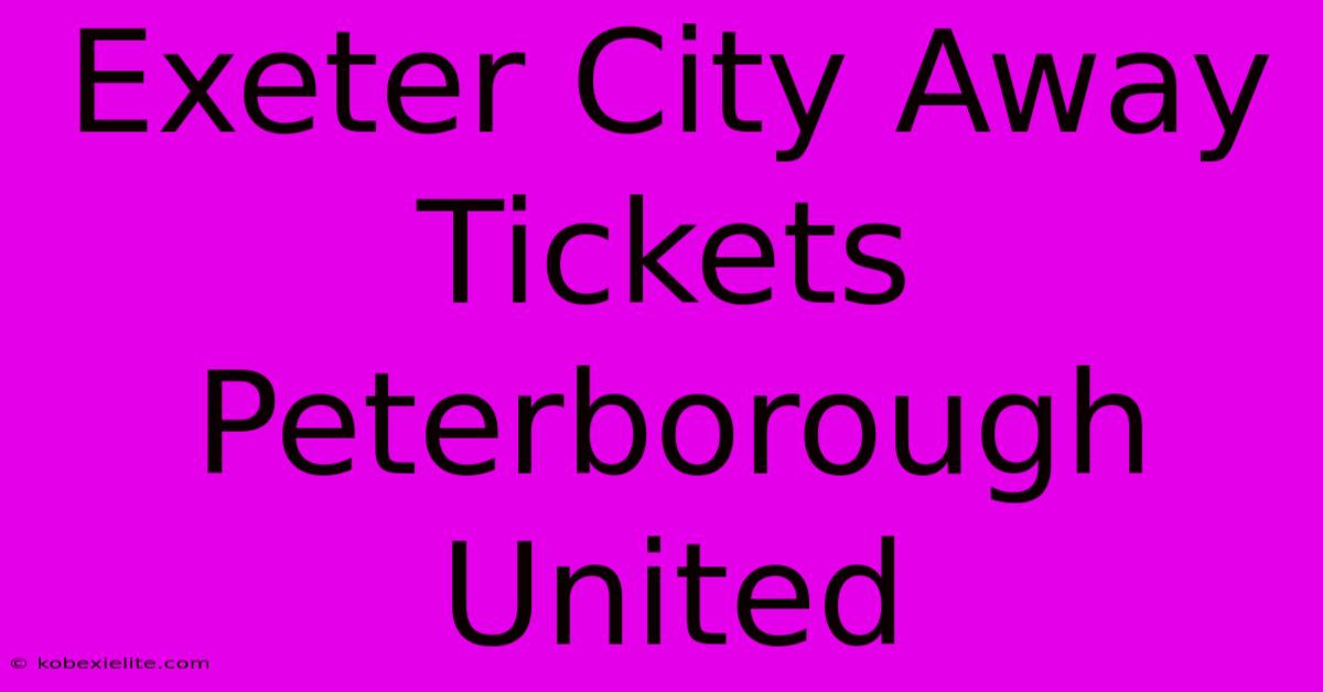 Exeter City Away Tickets Peterborough United