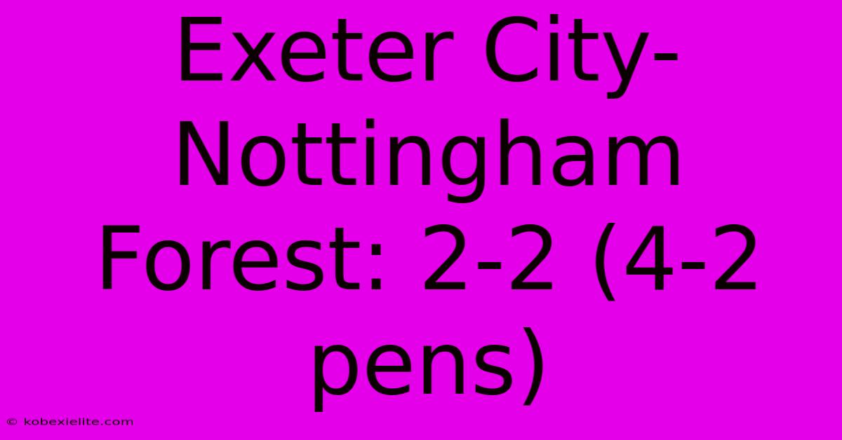 Exeter City-Nottingham Forest: 2-2 (4-2 Pens)