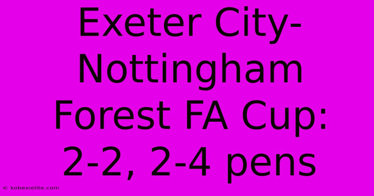 Exeter City-Nottingham Forest FA Cup: 2-2, 2-4 Pens