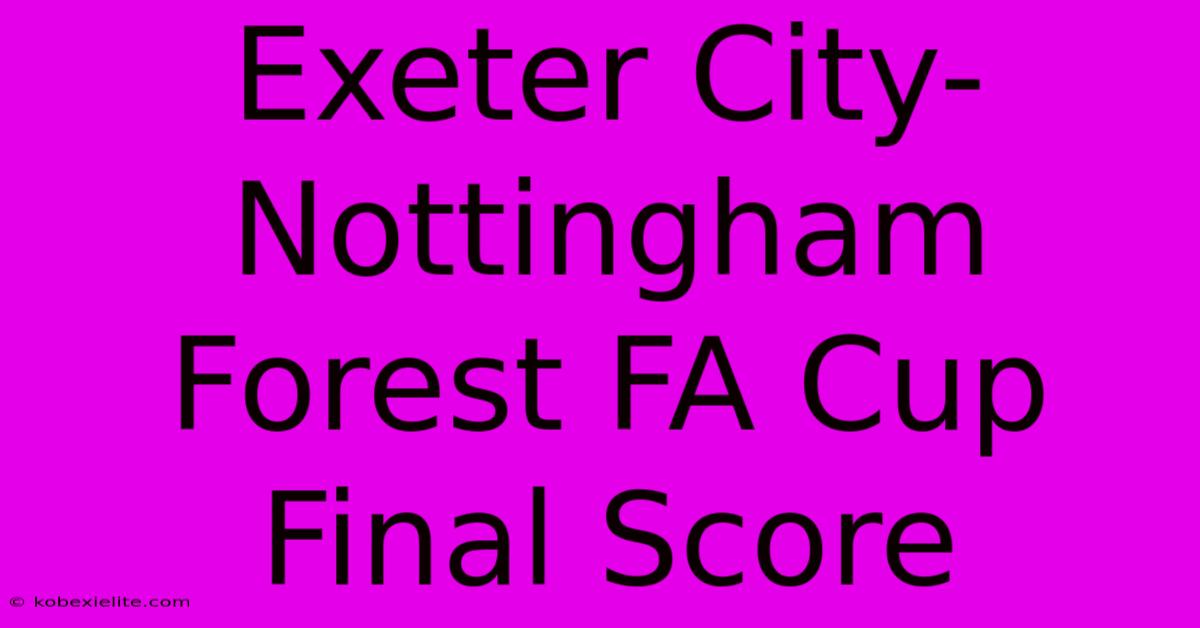 Exeter City-Nottingham Forest FA Cup Final Score